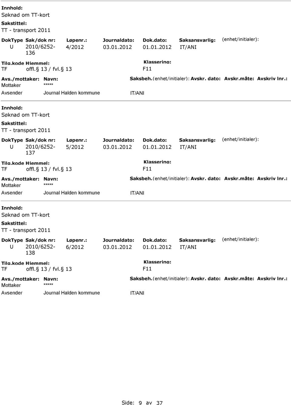 : 5/2012 01.01.2012 IT/ANI TF F11 IT/ANI  Sak/dok nr: 2010/6252-138 Løpenr.: 6/2012 01.