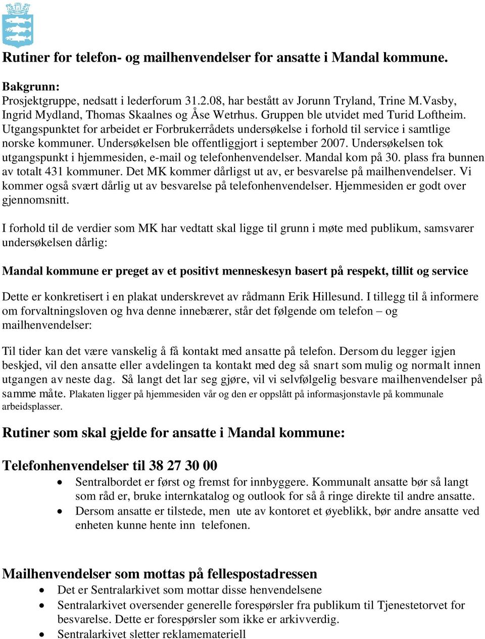 Utgangspunktet for arbeidet er Forbrukerrådets undersøkelse i forhold til service i samtlige norske kommuner. Undersøkelsen ble offentliggjort i september 2007.