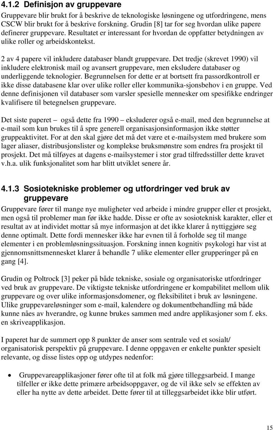 2 av 4 papere vil inkludere databaser blandt gruppevare. Det tredje (skrevet 1990) vil inkludere elektronisk mail og avansert gruppevare, men eksludere databaser og underliggende teknologier.