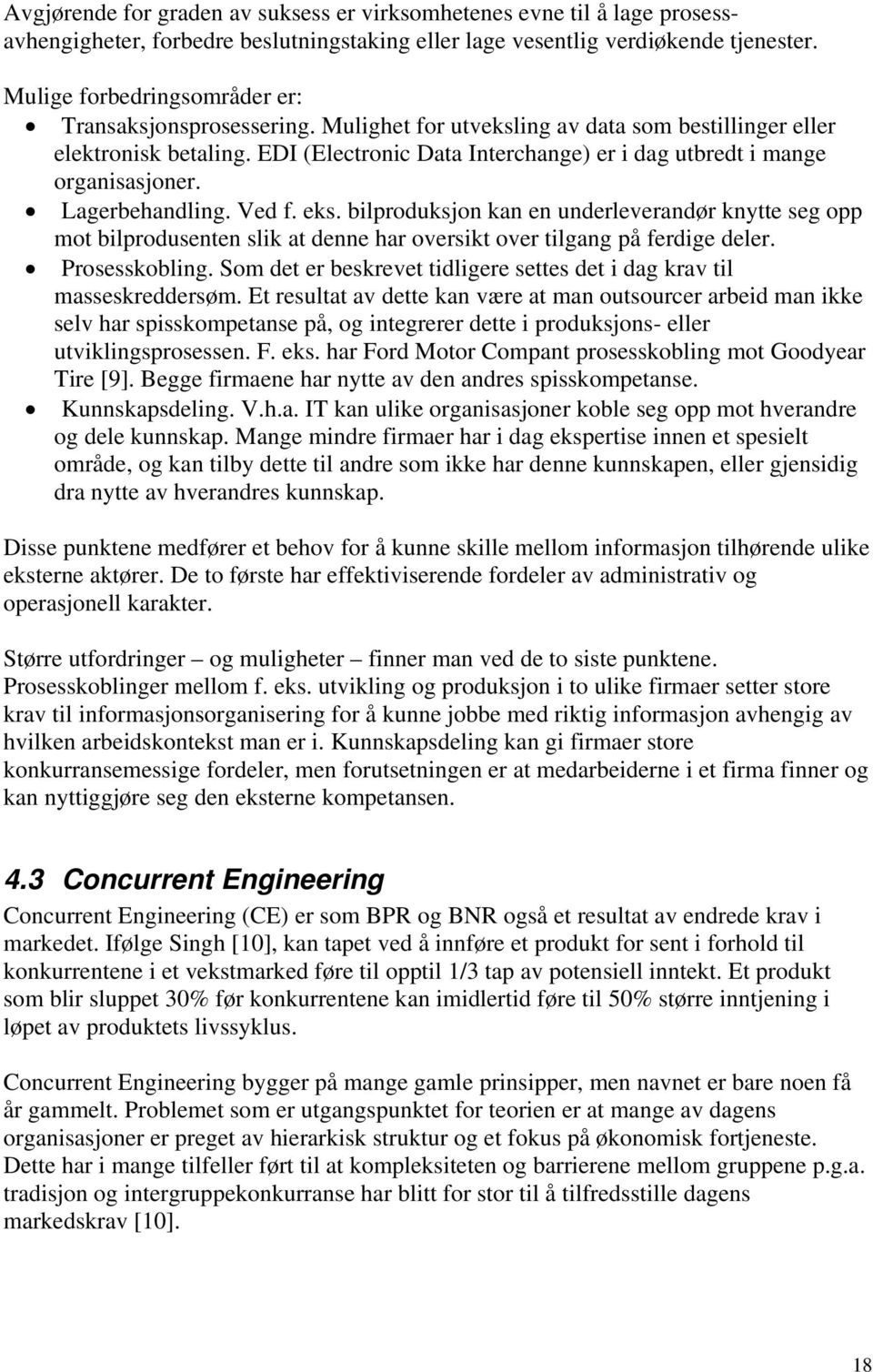 EDI (Electronic Data Interchange) er i dag utbredt i mange organisasjoner. Lagerbehandling. Ved f. eks.