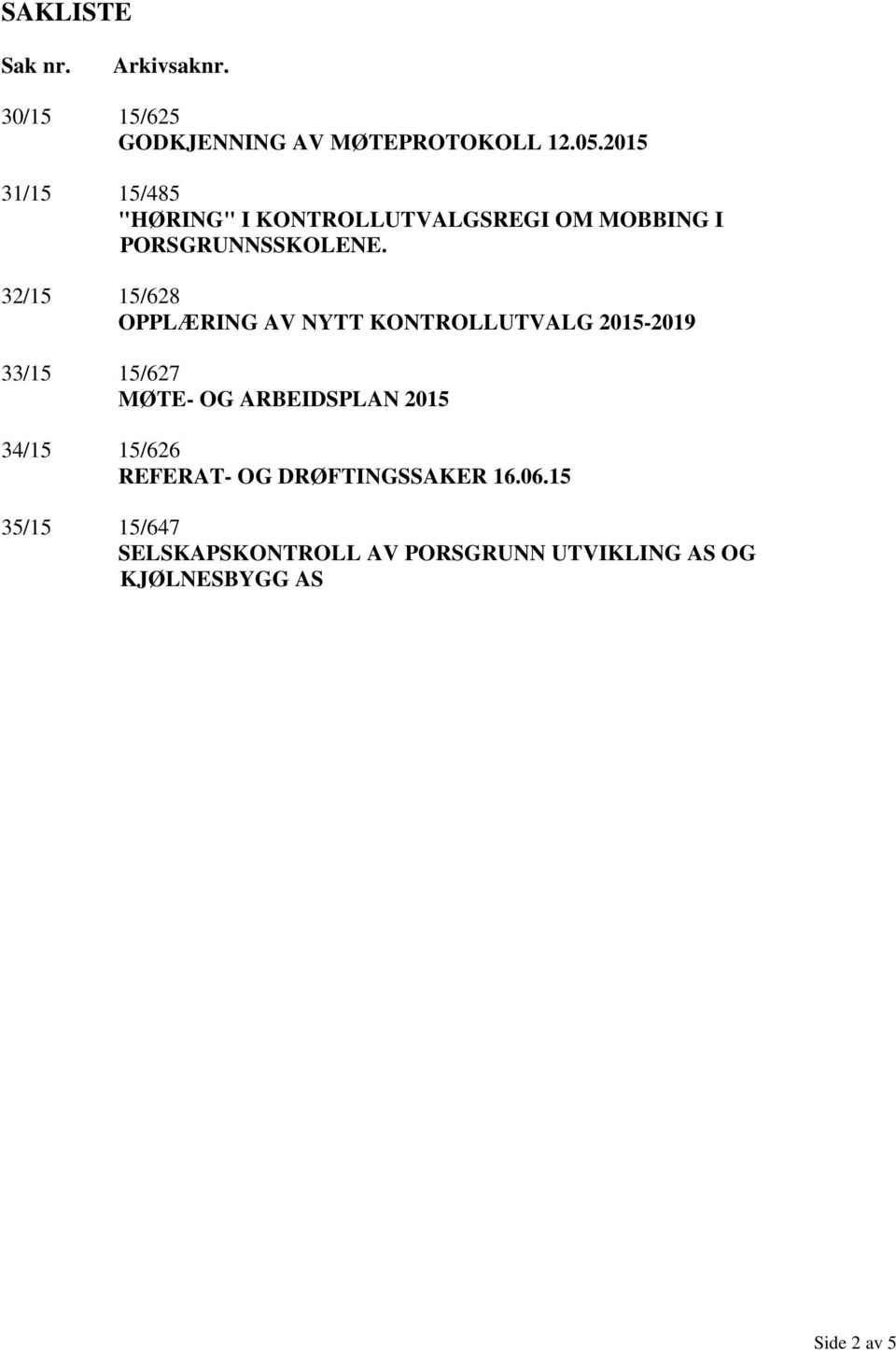 32/15 15/628 OPPLÆRING AV NYTT KONTROLLUTVALG 2015-2019 33/15 15/627 MØTE- OG ARBEIDSPLAN 2015