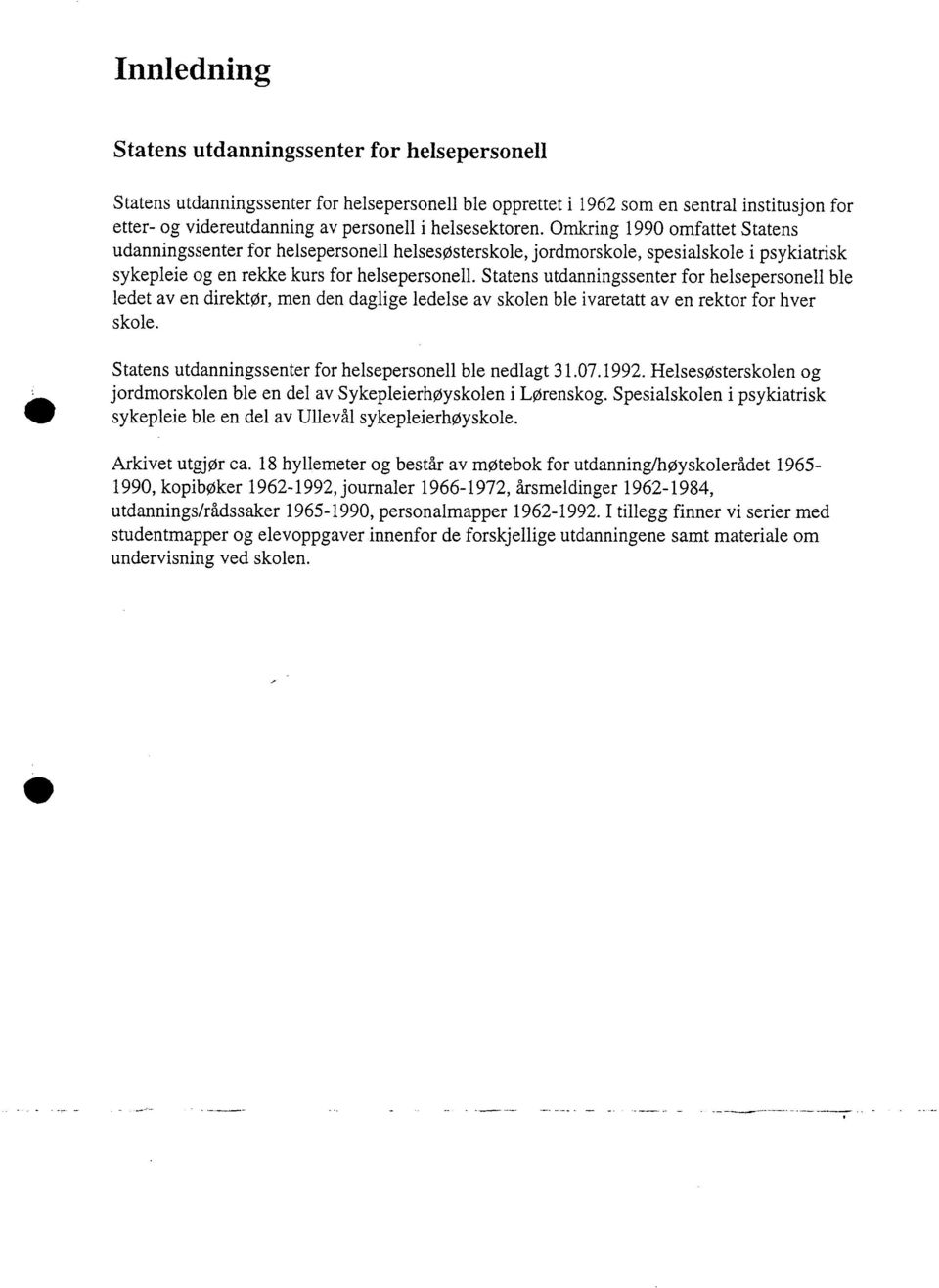 Statens utdanningssenter for ble ledet av en direktør, men den daglige ledelse av skolen ble ivaretatt av en rektor for hver skole. Statens utdanningssenter for ble nedlagt 31.07.1992.