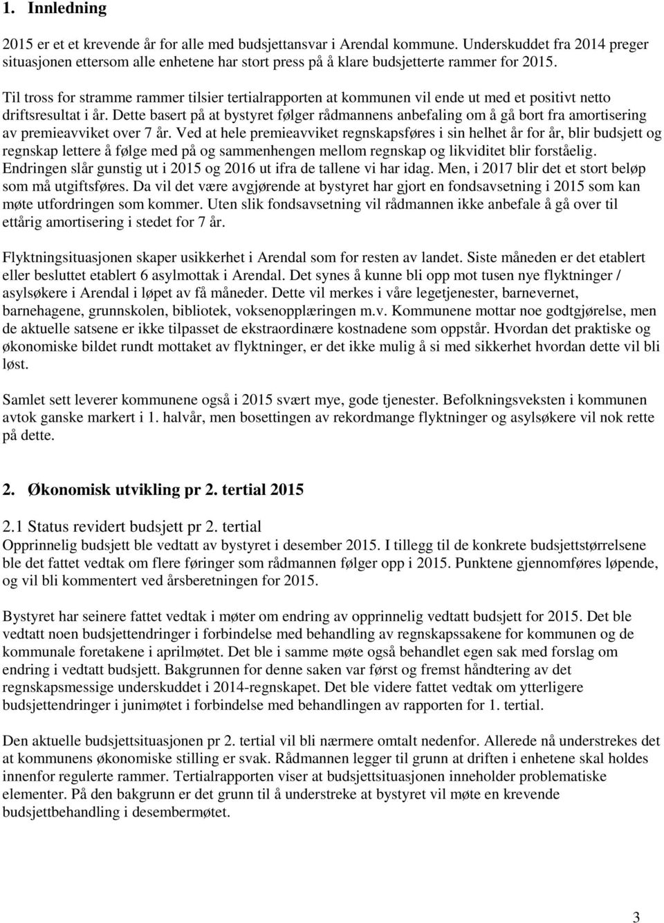 Til tross for stramme rammer tilsier tertialrapporten at kommunen vil ende ut med et positivt netto driftsresultat i år.