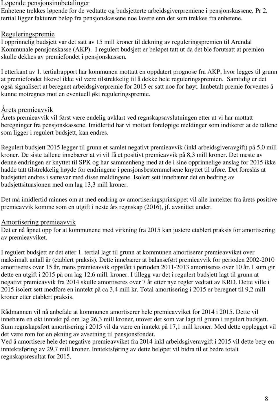 Reguleringspremie I opprinnelig budsjett var det satt av 15 mill kroner til dekning av reguleringspremien til Arendal Kommunale pensjonskasse (AKP).