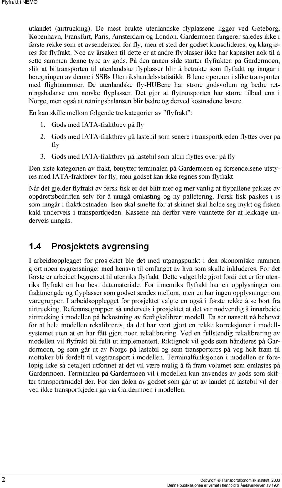 Noe av årsaken til dette er at andre flyplasser ikke har kapasitet nok til å sette sammen denne type av gods.