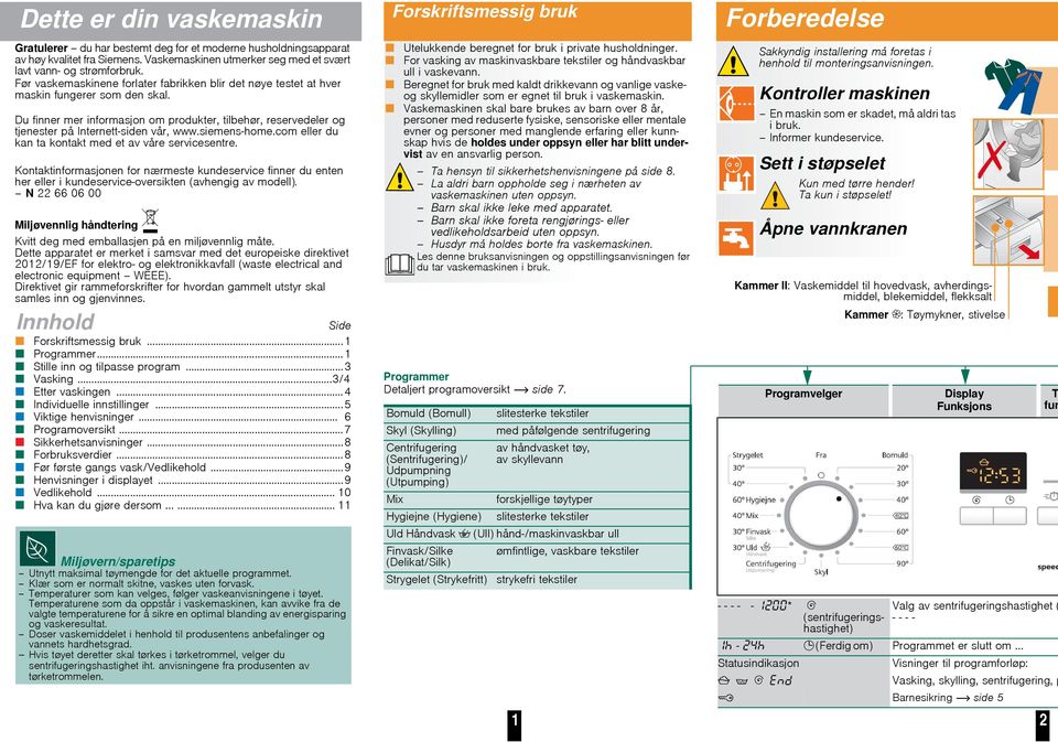 Du finner mer informasjon om produkter, tilbehør, reservedeler og tjenester på Internett-siden vår, www.siemens-home.com eller du kan ta kontakt med et av våre servicesentre.