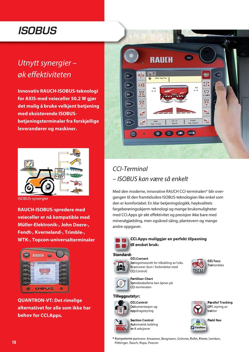 CCI-Terminal ISOBUS kan være så enkelt ISOBUS-synergier RAUCH-ISOBUS-spredere med veieceller er nå kompatible med Müller-Elektronik-, John Deere-, Fendt-, Kverneland-, Trimble-, WTK-,