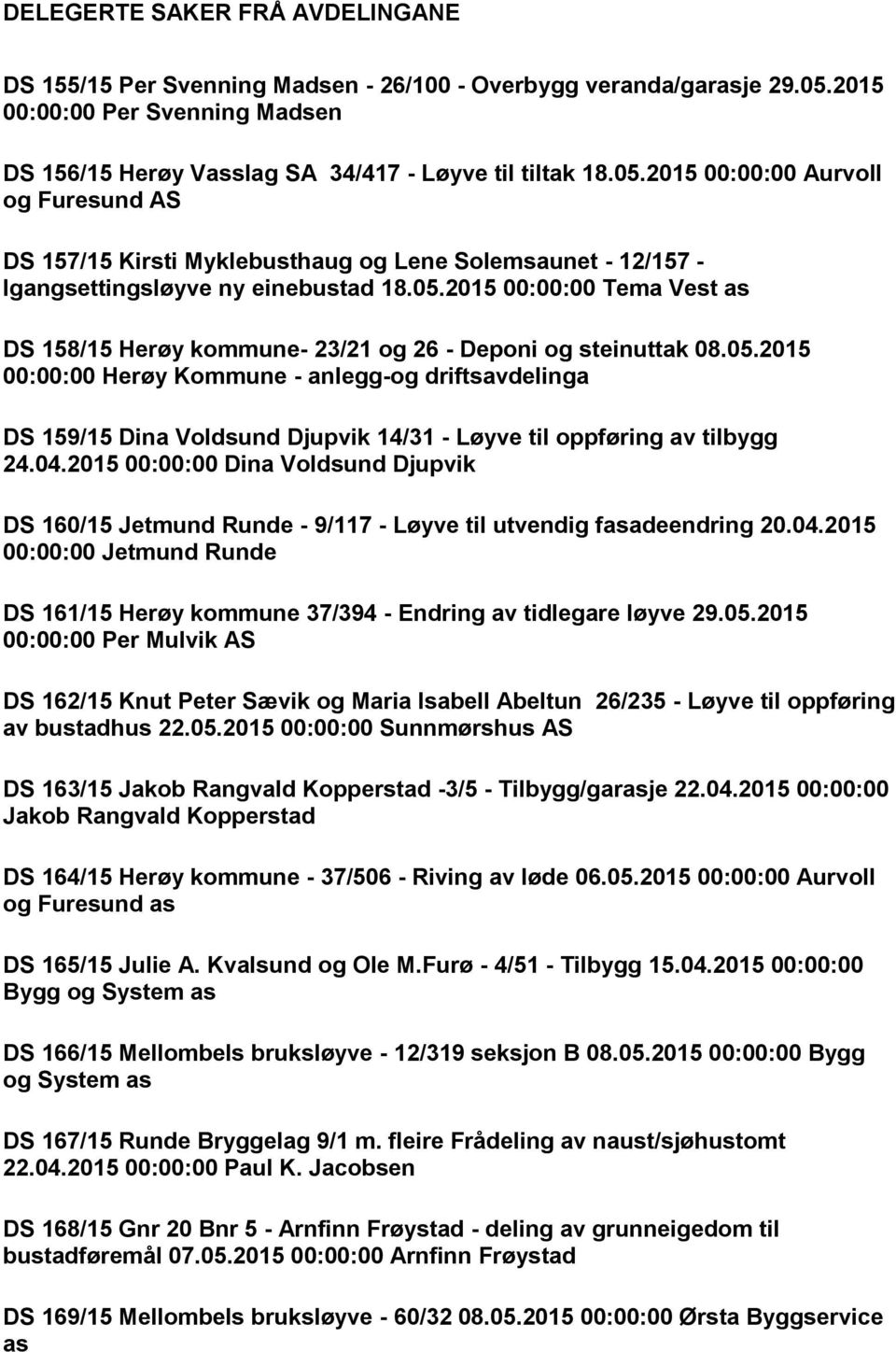 2015 00:00:00 Aurvoll og Furesund AS DS 157/15 Kirsti Myklebusthaug og Lene Solemsaunet - 12/157 - Igangsettingsløyve ny einebustad 18.05.