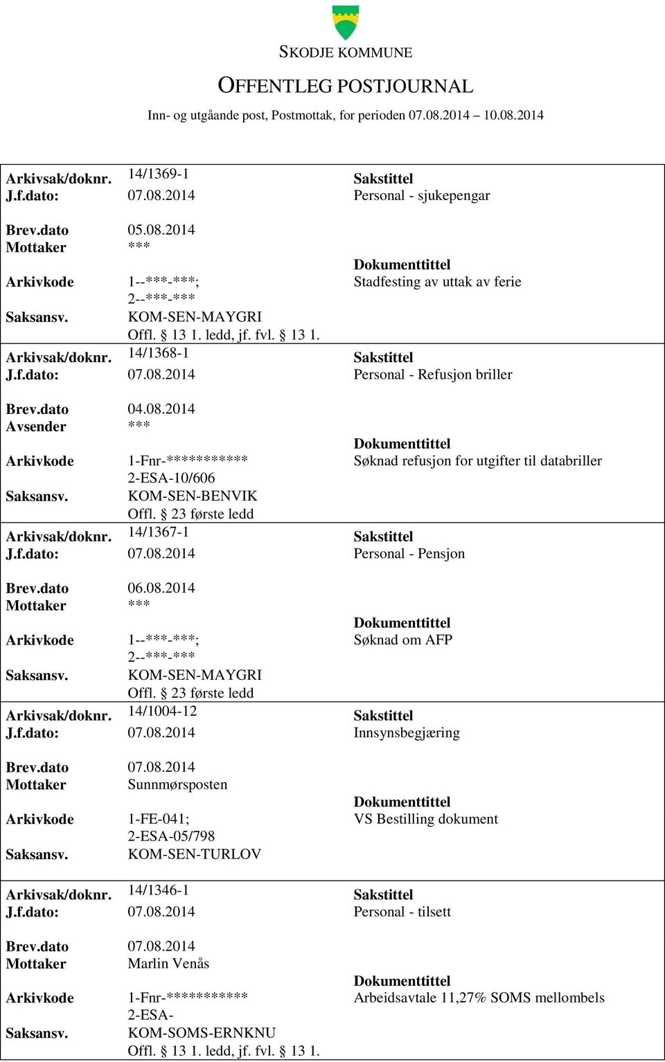 23 første ledd Søknad refusjon for utgifter til databriller Søknad om AFP Arkivsak/doknr. 14/1004-12 Sakstittel J.f.dato: 07.08.