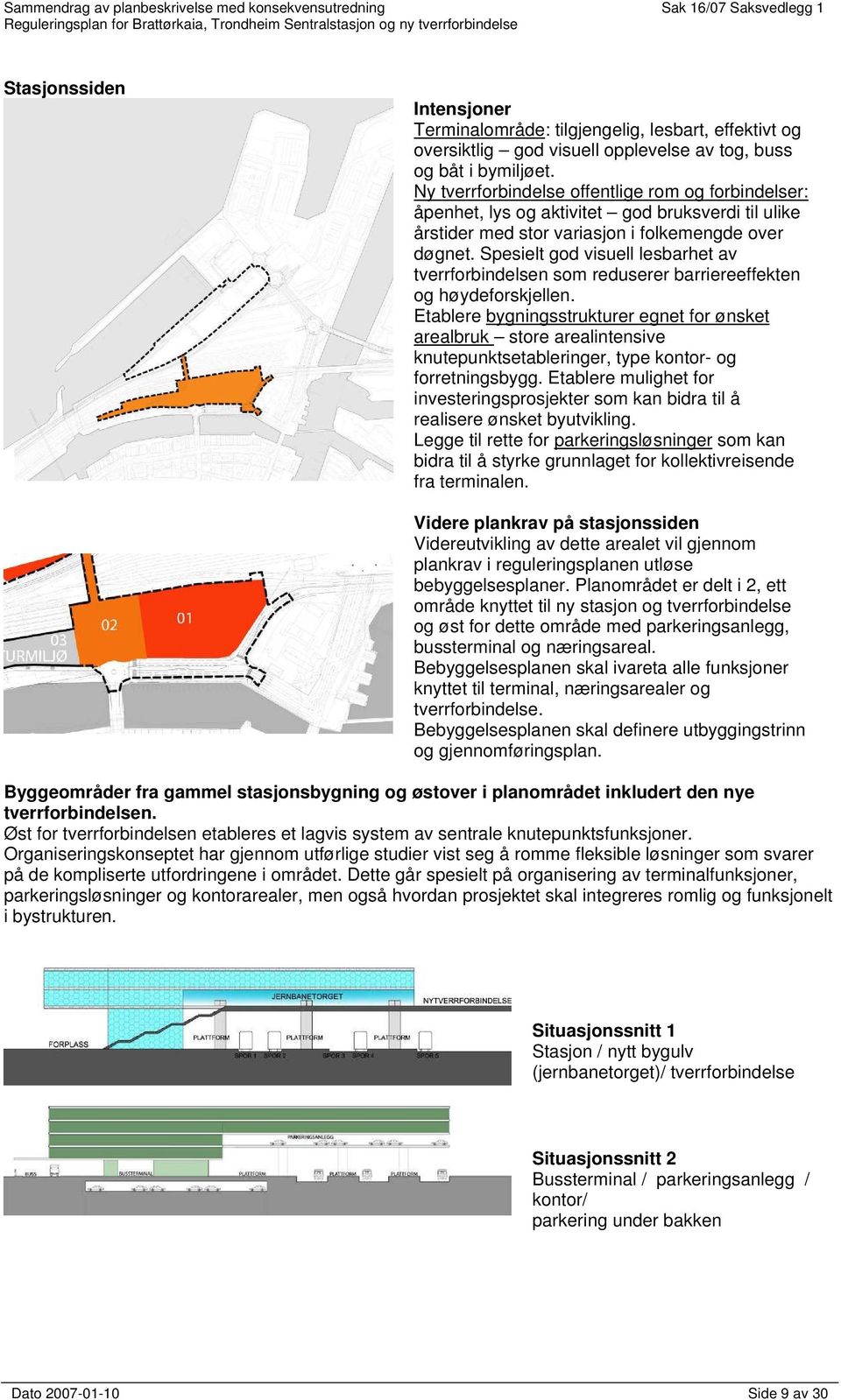 Spesielt god visuell lesbarhet av tverrforbindelsen som reduserer barriereeffekten og høydeforskjellen.