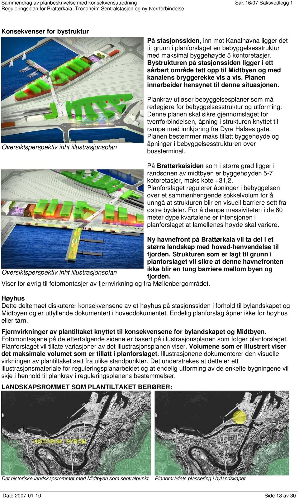 Plankrav utløser bebyggelsesplaner som må redegjøre for bebyggelsesstruktur og utforming.