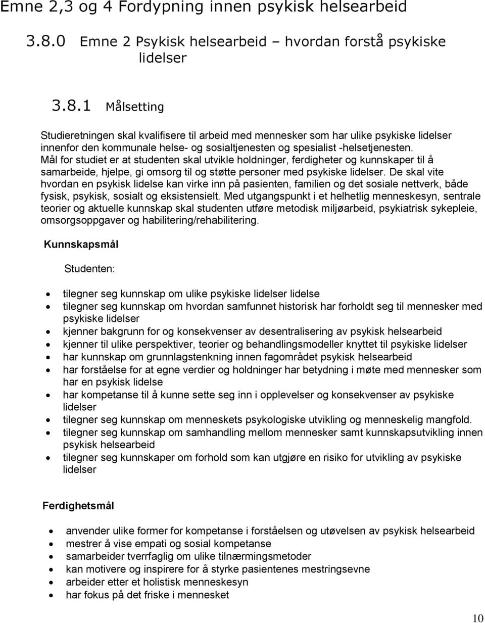 1 Målsetting Studieretningen skal kvalifisere til arbeid med mennesker som har ulike psykiske lidelser innenfor den kommunale helse- og sosialtjenesten og spesialist -helsetjenesten.