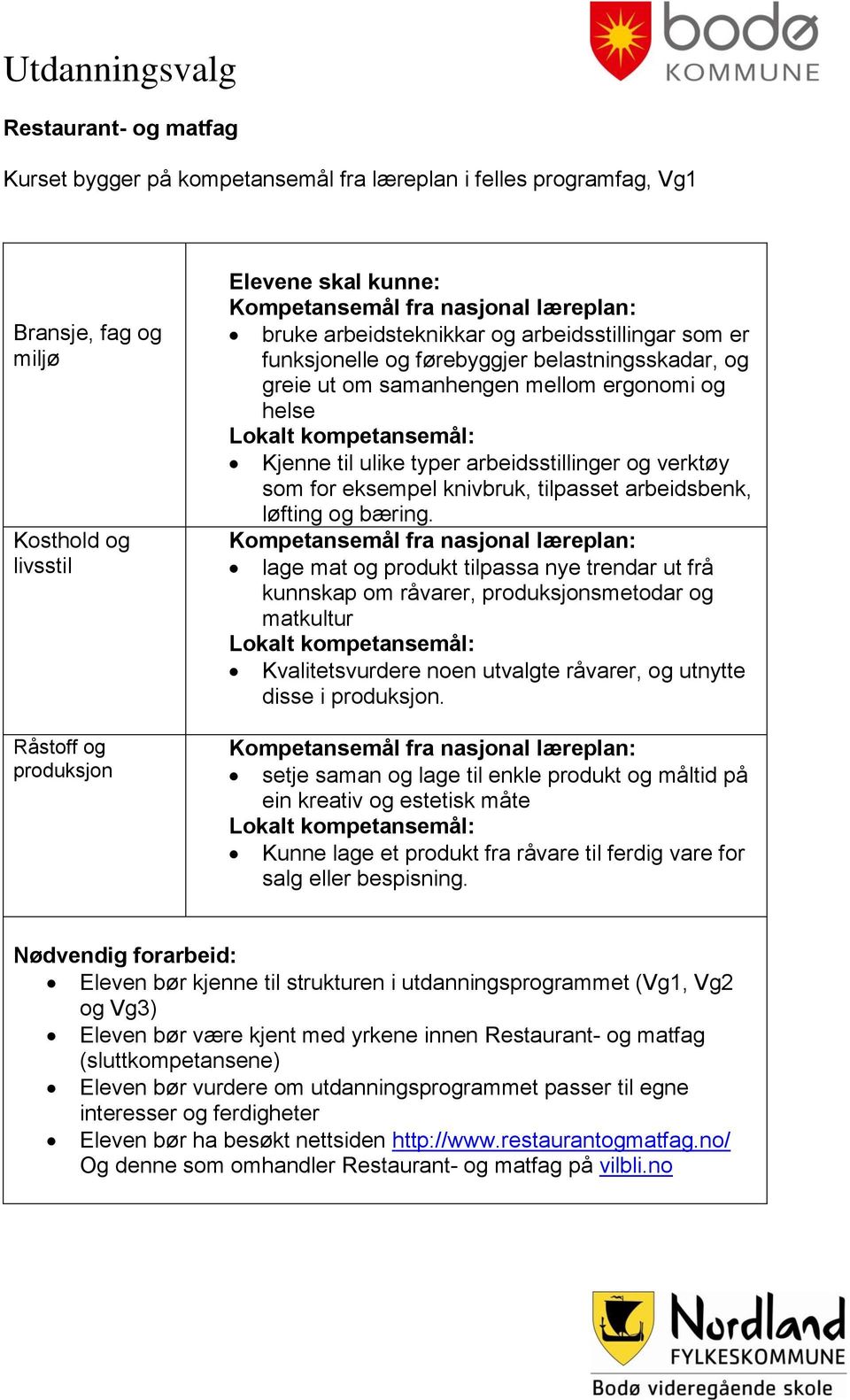 til ulike typer arbeidsstillinger og verktøy som for eksempel knivbruk, tilpasset arbeidsbenk, løfting og bæring.