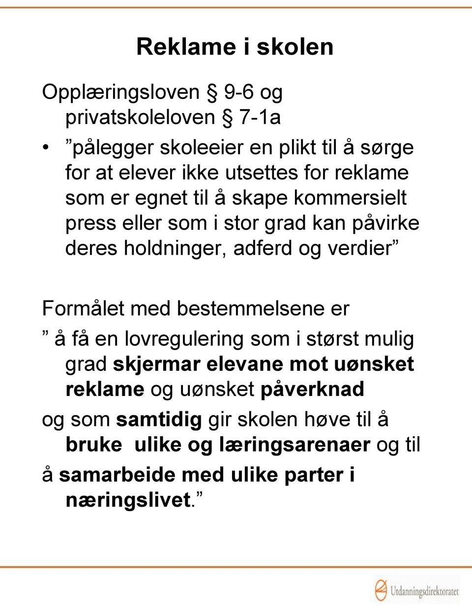 verdier Formålet med bestemmelsene er å få en lovregulering som i størst mulig grad skjermar elevane mot uønsket reklame og