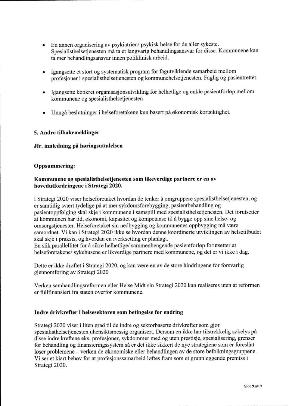 Igangsette et stort og systematisk program for fagutviklende samarbeid mellom profesjoner i spesialisthelsetjenesten og kommunehelsetjenesten. Faglig og pasientrettet.