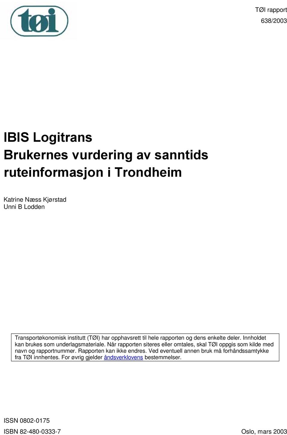 Når rapporten siteres eller omtales, skal TØI oppgis som kilde med navn og rapportnummer. Rapporten kan ikke endres.