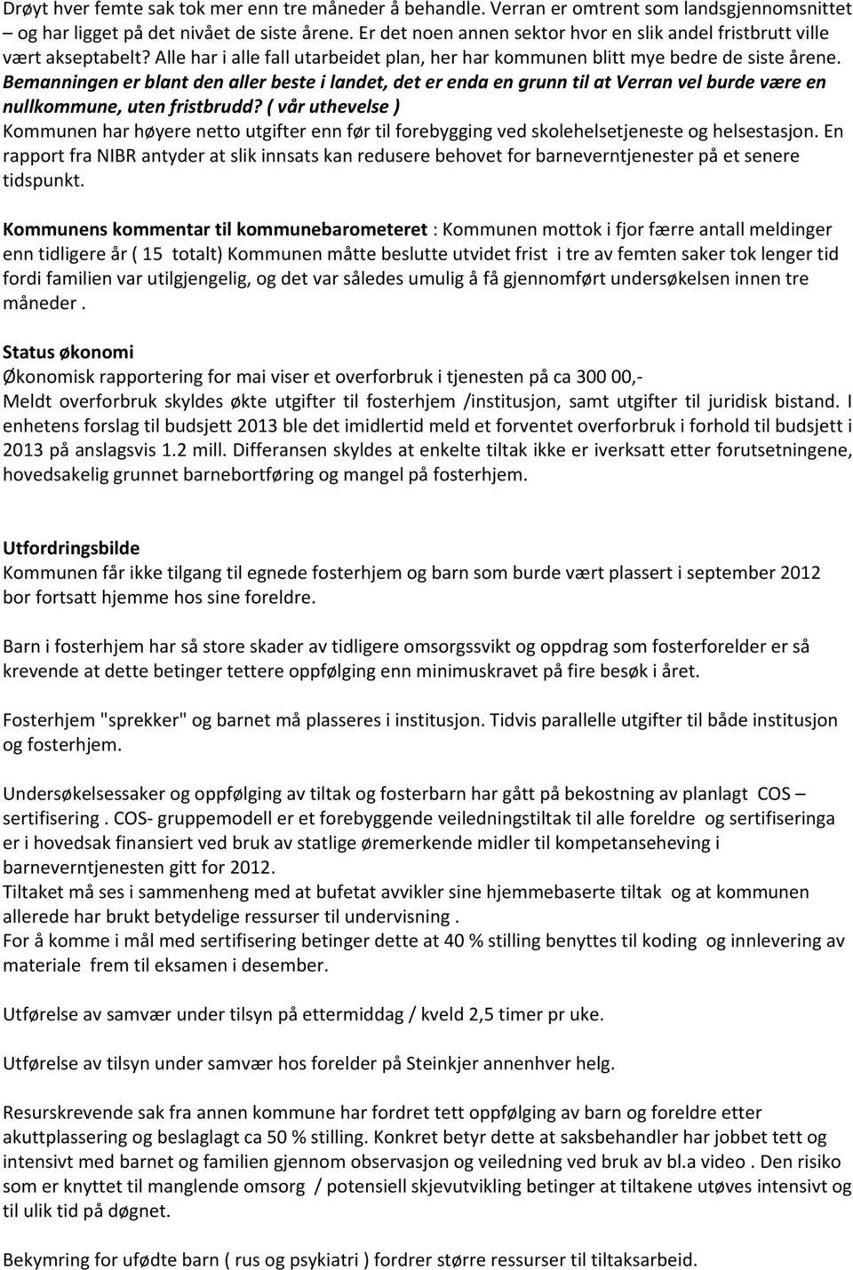 Bemanningen er blant den aller beste i landet, det er enda en grunn til at Verran vel burde være en nullkommune, uten fristbrudd?