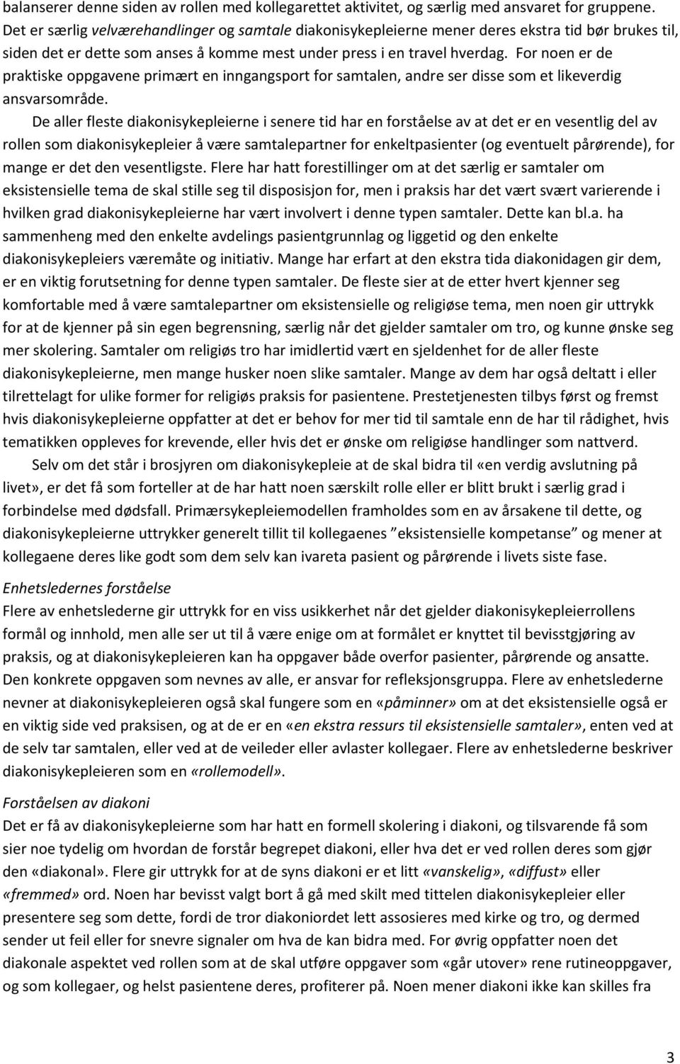 For noen er de praktiske oppgavene primært en inngangsport for samtalen, andre ser disse som et likeverdig ansvarsområde.