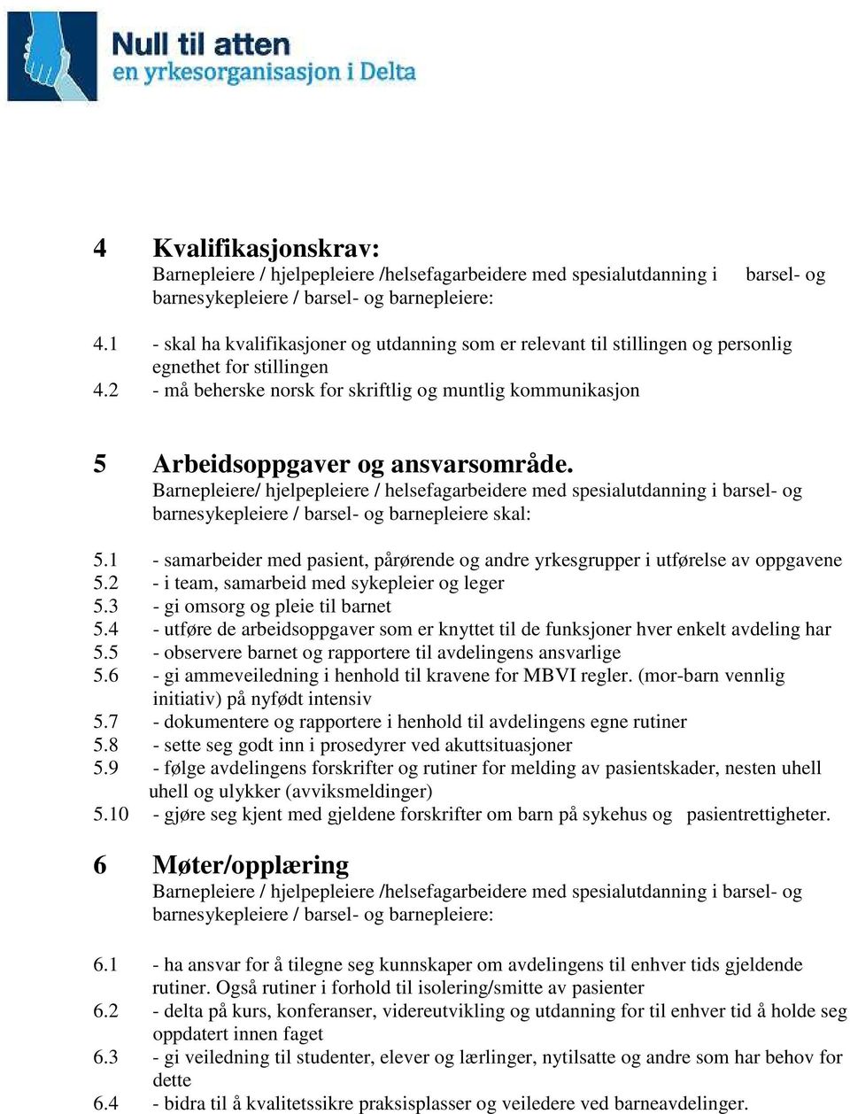 2 - må beherske norsk for skriftlig og muntlig kommunikasjon 5 Arbeidsoppgaver og ansvarsområde. Barnepleiere/ hjelpepleiere / helsefagarbeidere med spesialutdanning i barsel- og 5.