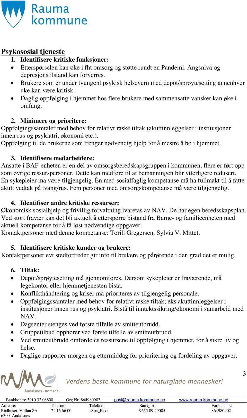 Minimere og prioritere: Oppfølgingssamtaler med behov for relativt raske tiltak (akuttinnleggelser i institusjoner innen rus og psykiatri, økonomi etc.).