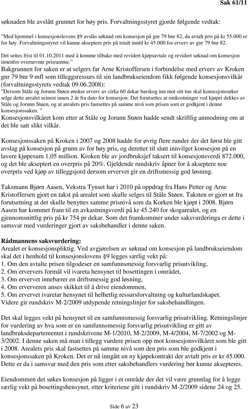 2011 med å komme tilbake med revidert kjøpsavtale og revidert søknad om konsesjon innenfor overnevnte prisramme.