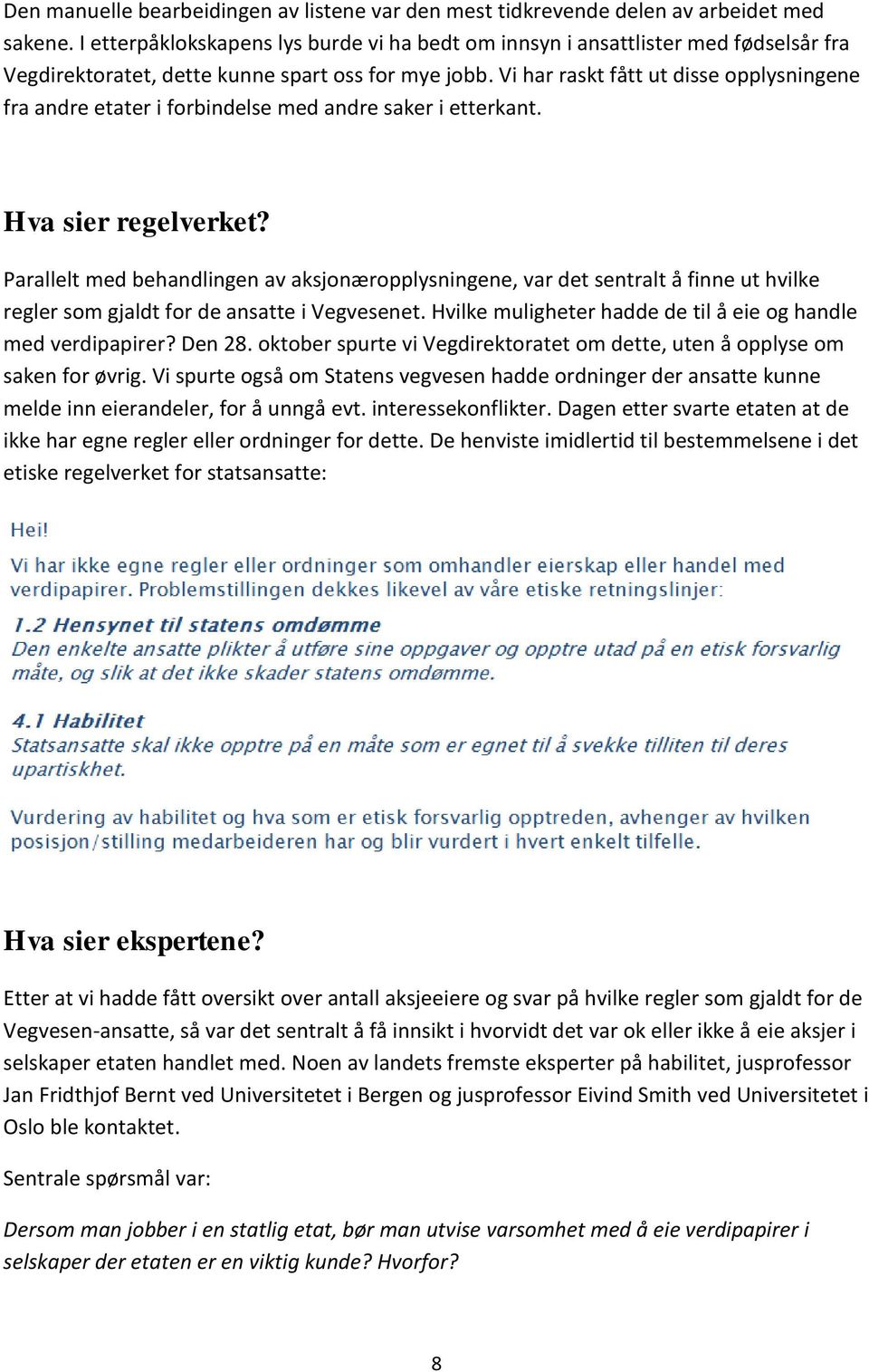 Vi har raskt fått ut disse opplysningene fra andre etater i forbindelse med andre saker i etterkant. Hva sier regelverket?