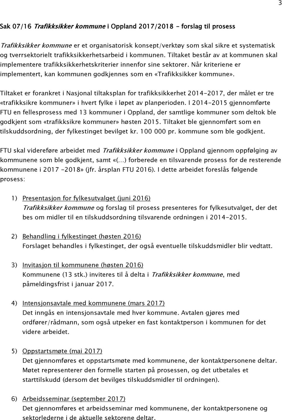 Når kriteriene er implementert, kan kommunen godkjennes som en «Trafikksikker kommune».