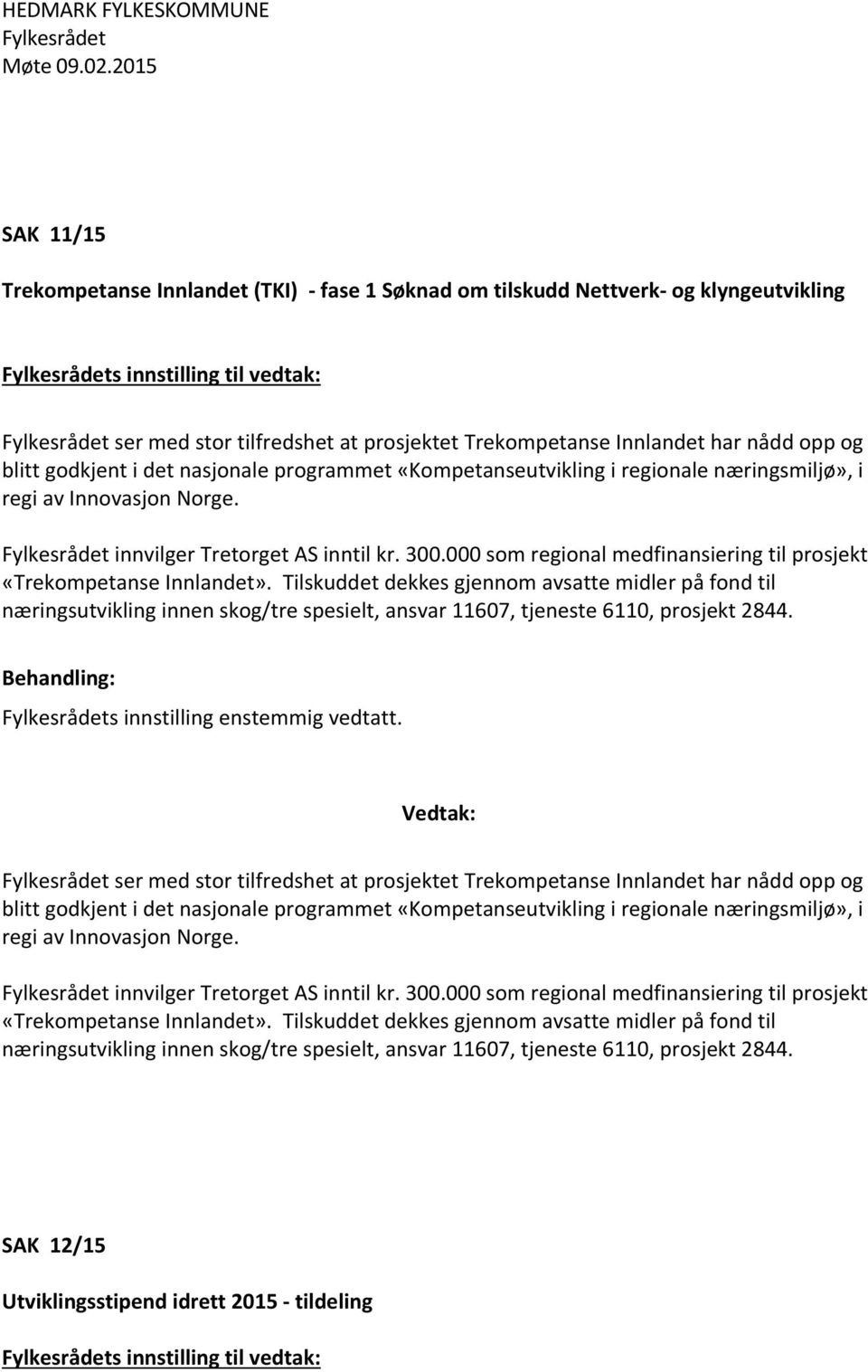 000 som regional medfinansiering til prosjekt «Trekompetanse Innlandet».