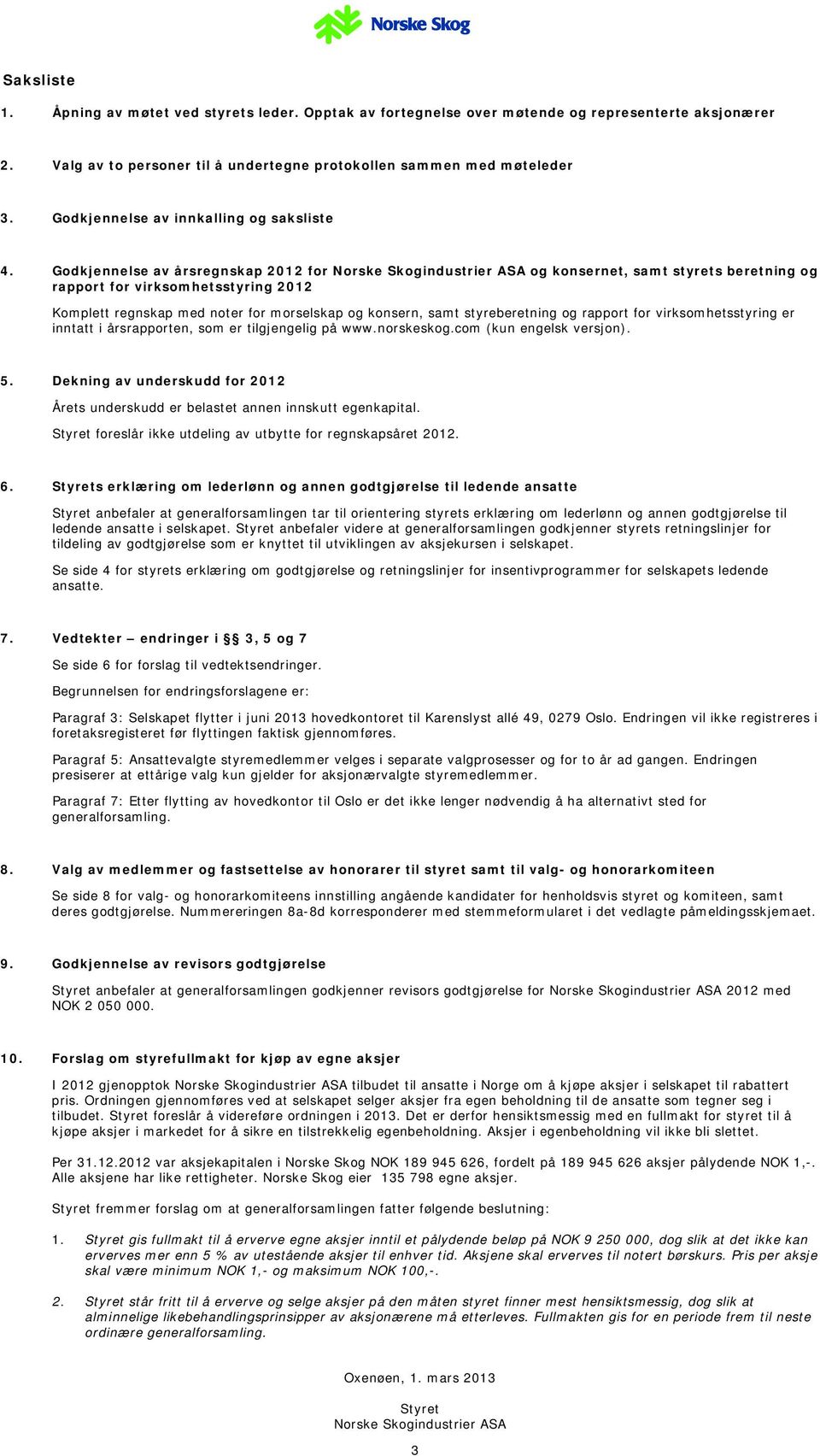 Godkjennelse av årsregnskap 2012 for Norske Skogindustrier ASA og konsernet, samt styrets beretning og rapport for virksomhetsstyring 2012 Komplett regnskap med noter for morselskap og konsern, samt