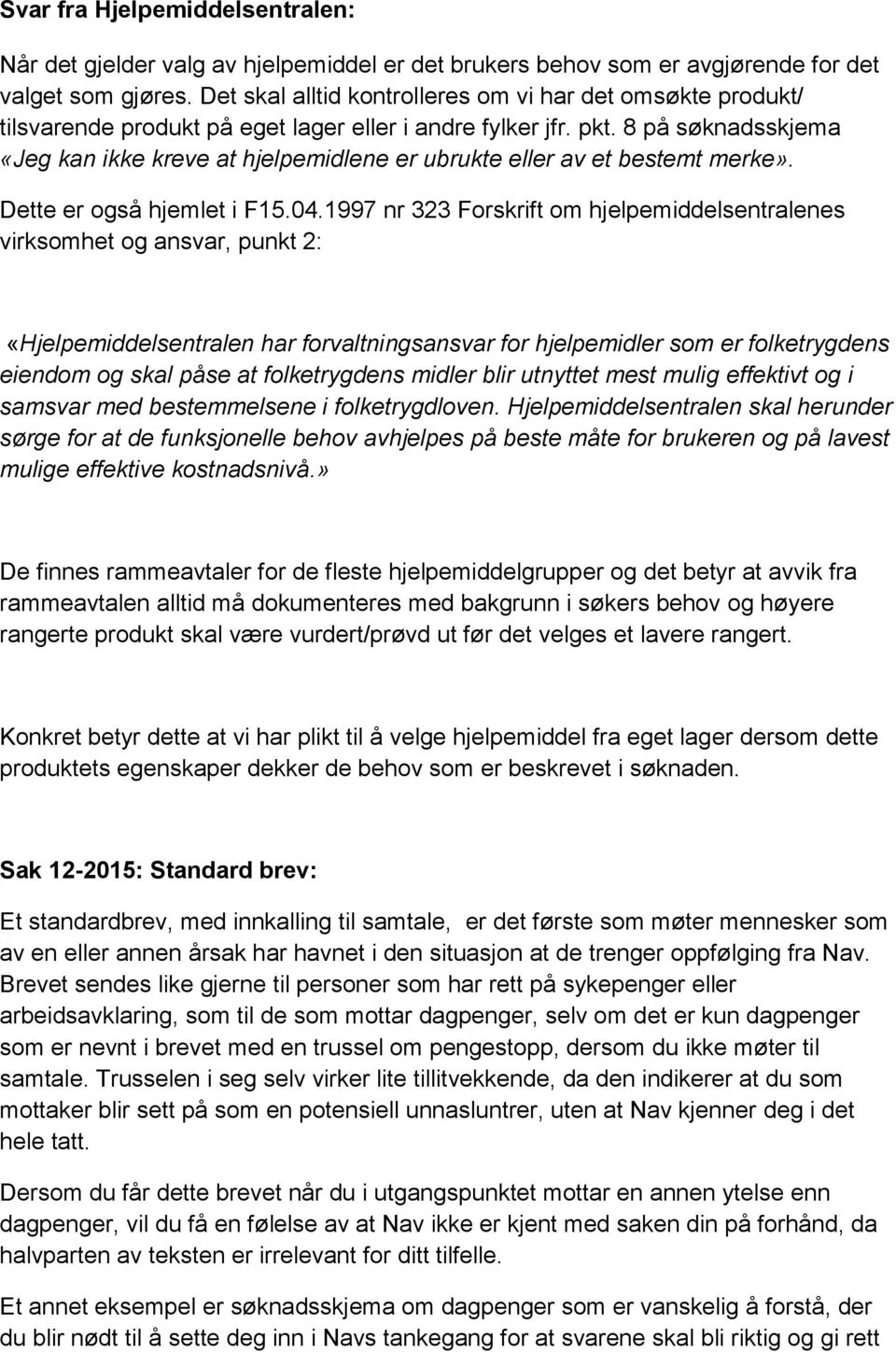 8 på søknadsskjema «Jeg kan ikke kreve at hjelpemidlene er ubrukte eller av et bestemt merke». Dette er også hjemlet i F15.04.