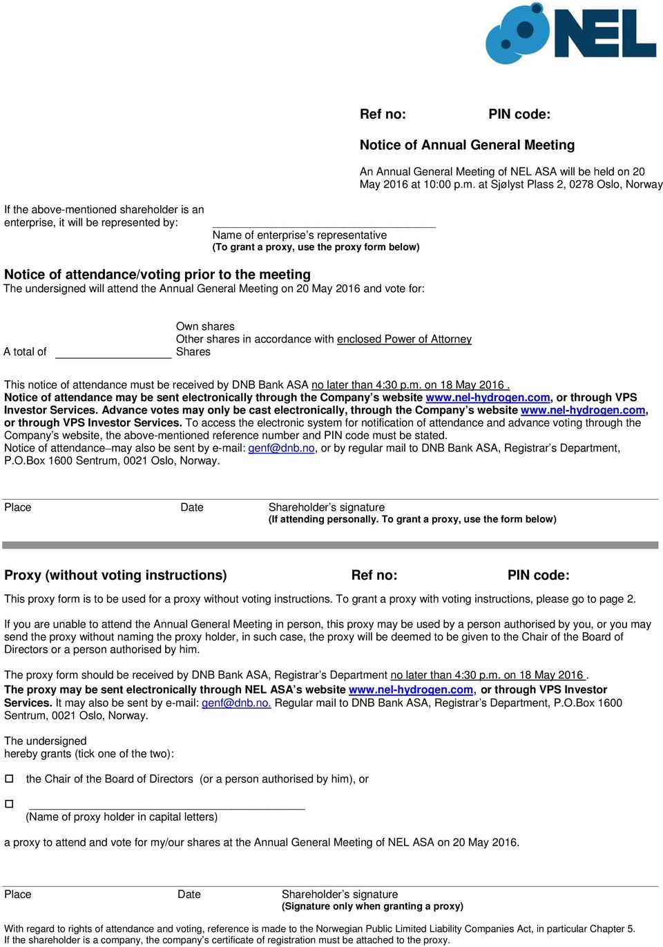 Notice of attendance/voting prior to the meeting The undersigned will attend the Annual General Meeting on 20 May 2016 and vote for: A total of Own shares Other shares in accordance with enclosed