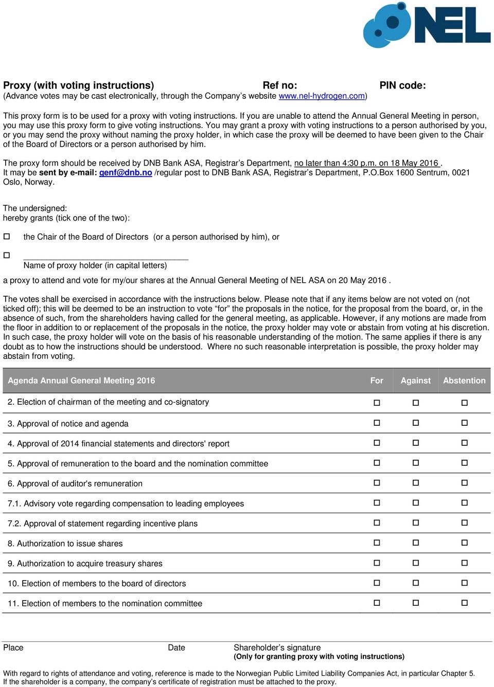 You may grant a proxy with voting instructions to a person authorised by you, or you may send the proxy without naming the proxy holder, in which case the proxy will be deemed to have been given to