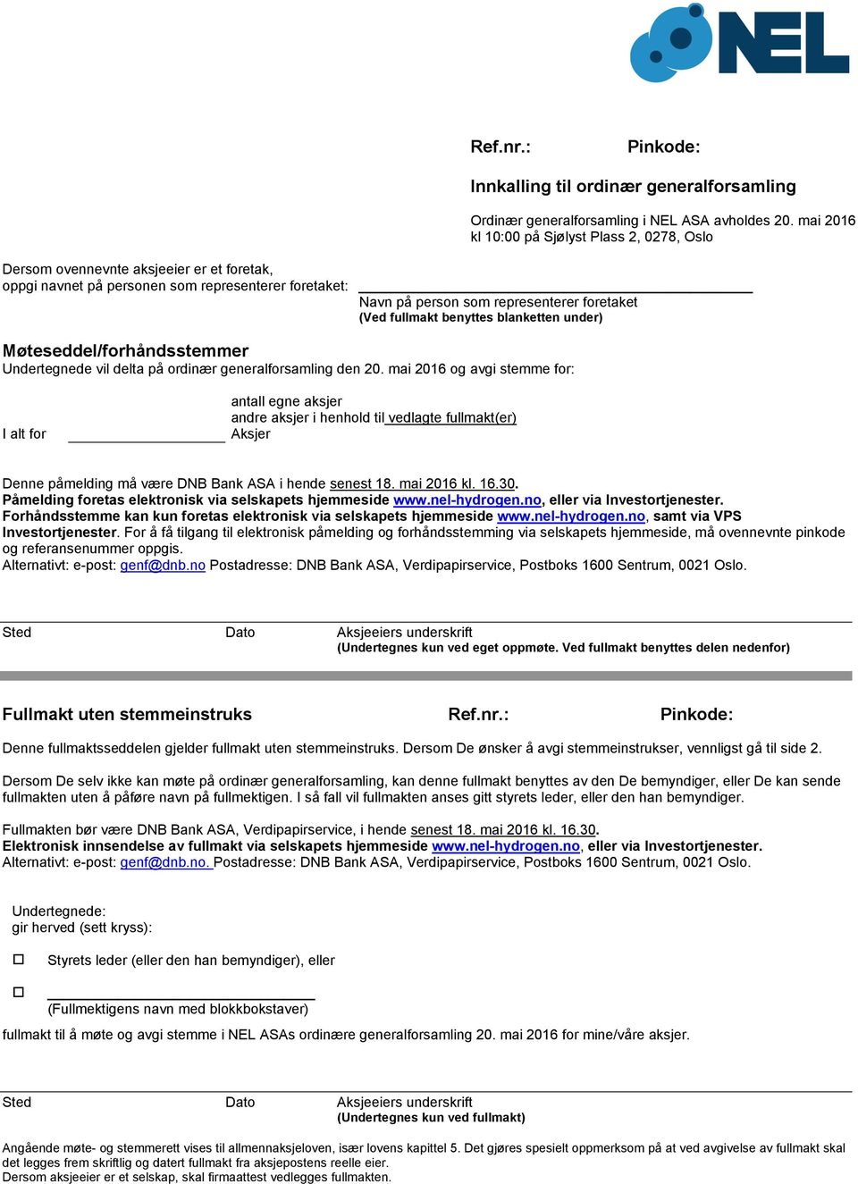 fullmakt benyttes blanketten under) Møteseddel/forhåndsstemmer Undertegnede vil delta på ordinær generalforsamling den 20.