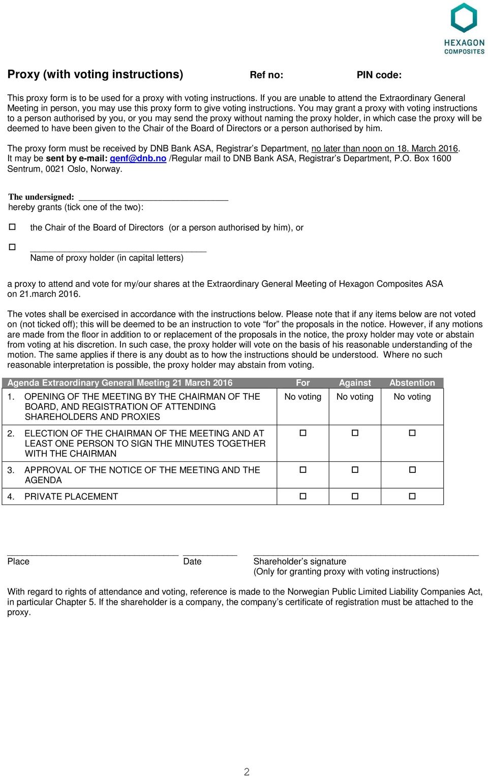 You may grant a proxy with voting instructions to a person authorised by you, or you may send the proxy without naming the proxy holder, in which case the proxy will be deemed to have been given to