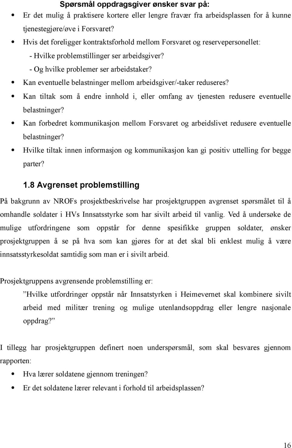 Kan eventuelle belastninger mellom arbeidsgiver/-taker reduseres? Kan tiltak som å endre innhold i, eller omfang av tjenesten redusere eventuelle belastninger?