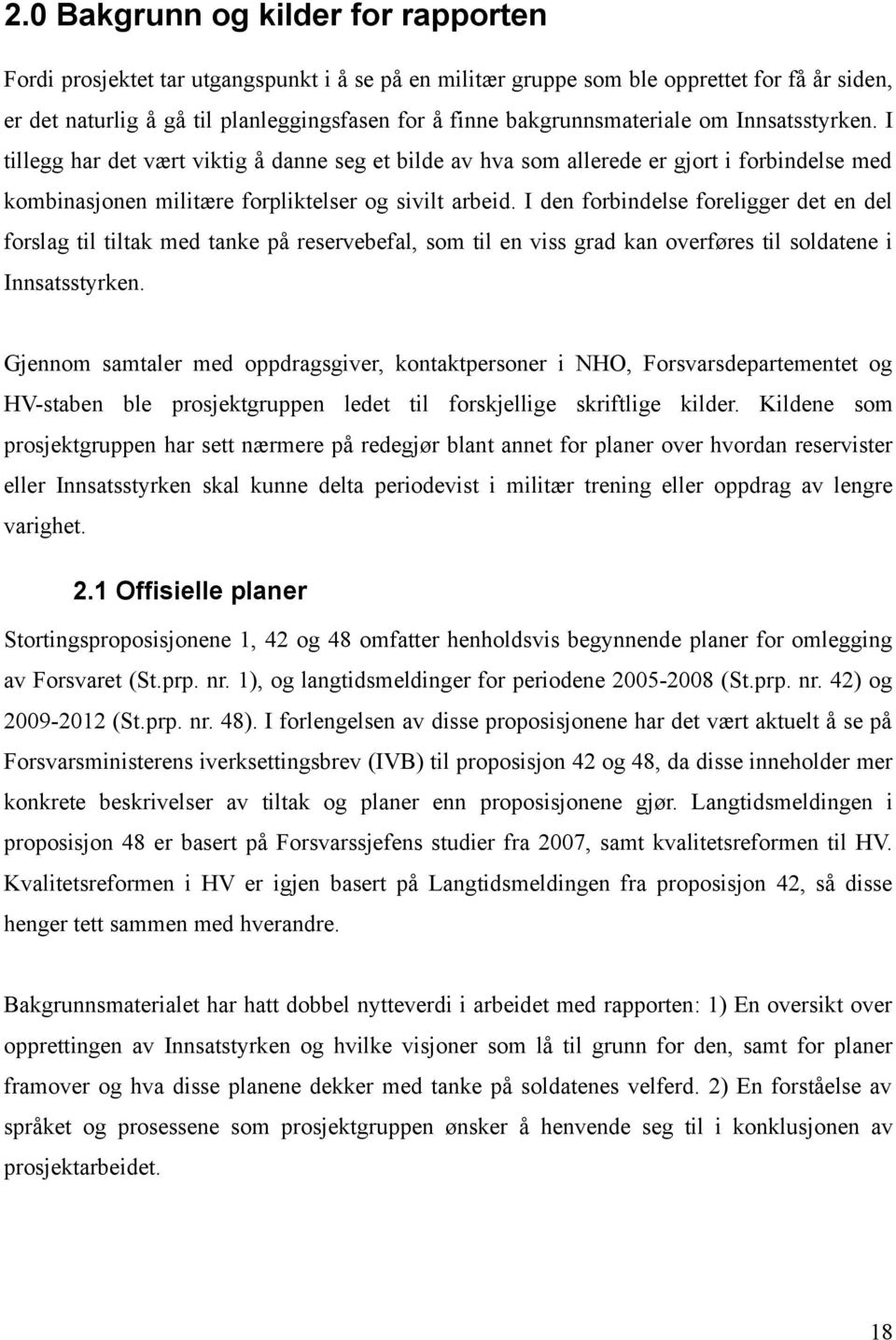 I den forbindelse foreligger det en del forslag til tiltak med tanke på reservebefal, som til en viss grad kan overføres til soldatene i Innsatsstyrken.