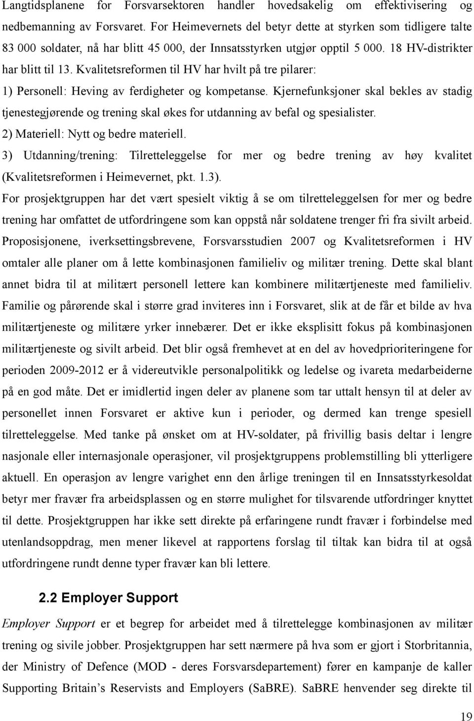 Kvalitetsreformen til HV har hvilt på tre pilarer: 1) Personell: Heving av ferdigheter og kompetanse.