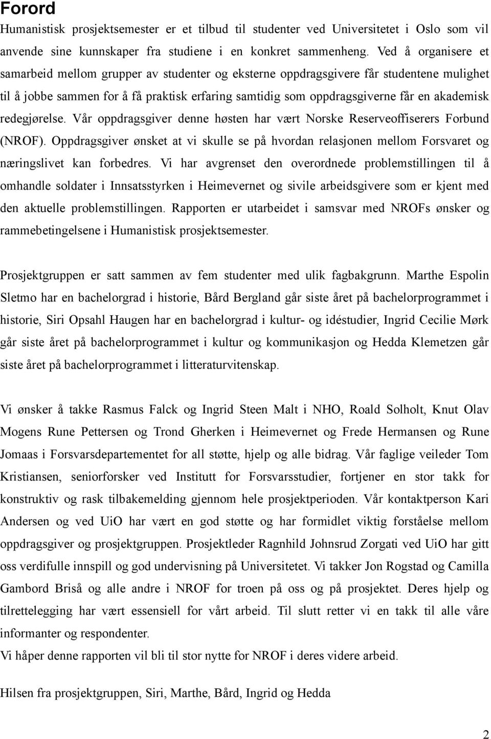 akademisk redegjørelse. Vår oppdragsgiver denne høsten har vært Norske Reserveoffiserers Forbund (NROF).