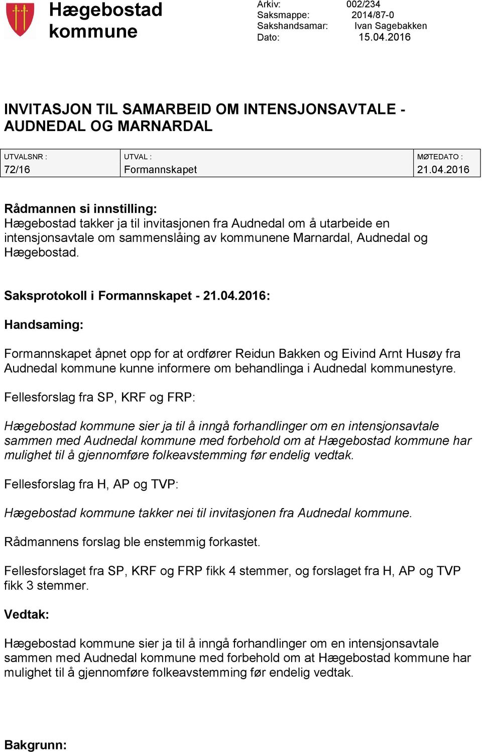 2016 Rådmannen si innstilling: Hægebostad takker ja til invitasjonen fra Audnedal om å utarbeide en intensjonsavtale om sammenslåing av kommunene Marnardal, Audnedal og Hægebostad.