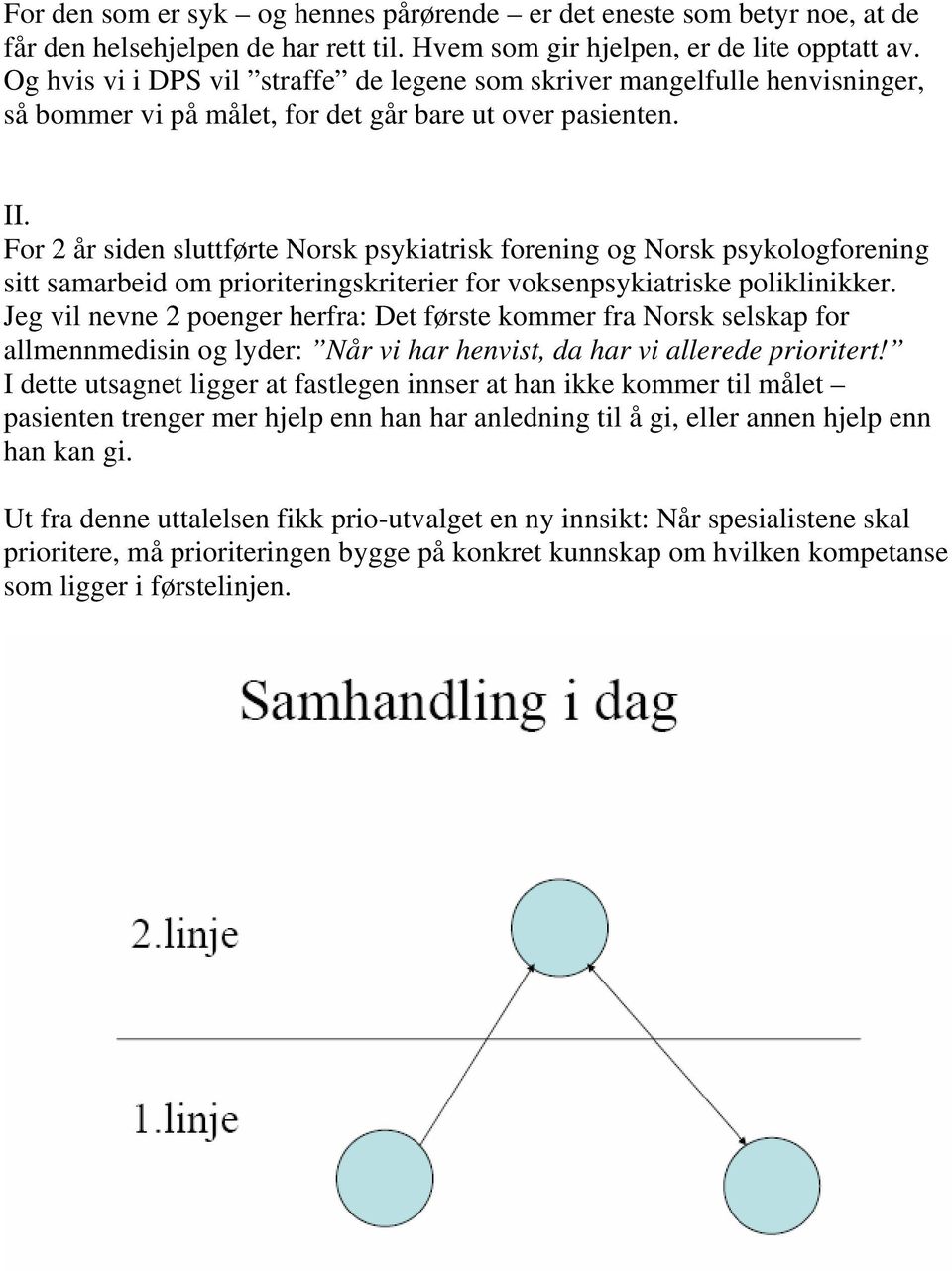 For 2 år siden sluttførte Norsk psykiatrisk forening og Norsk psykologforening sitt samarbeid om prioriteringskriterier for voksenpsykiatriske poliklinikker.