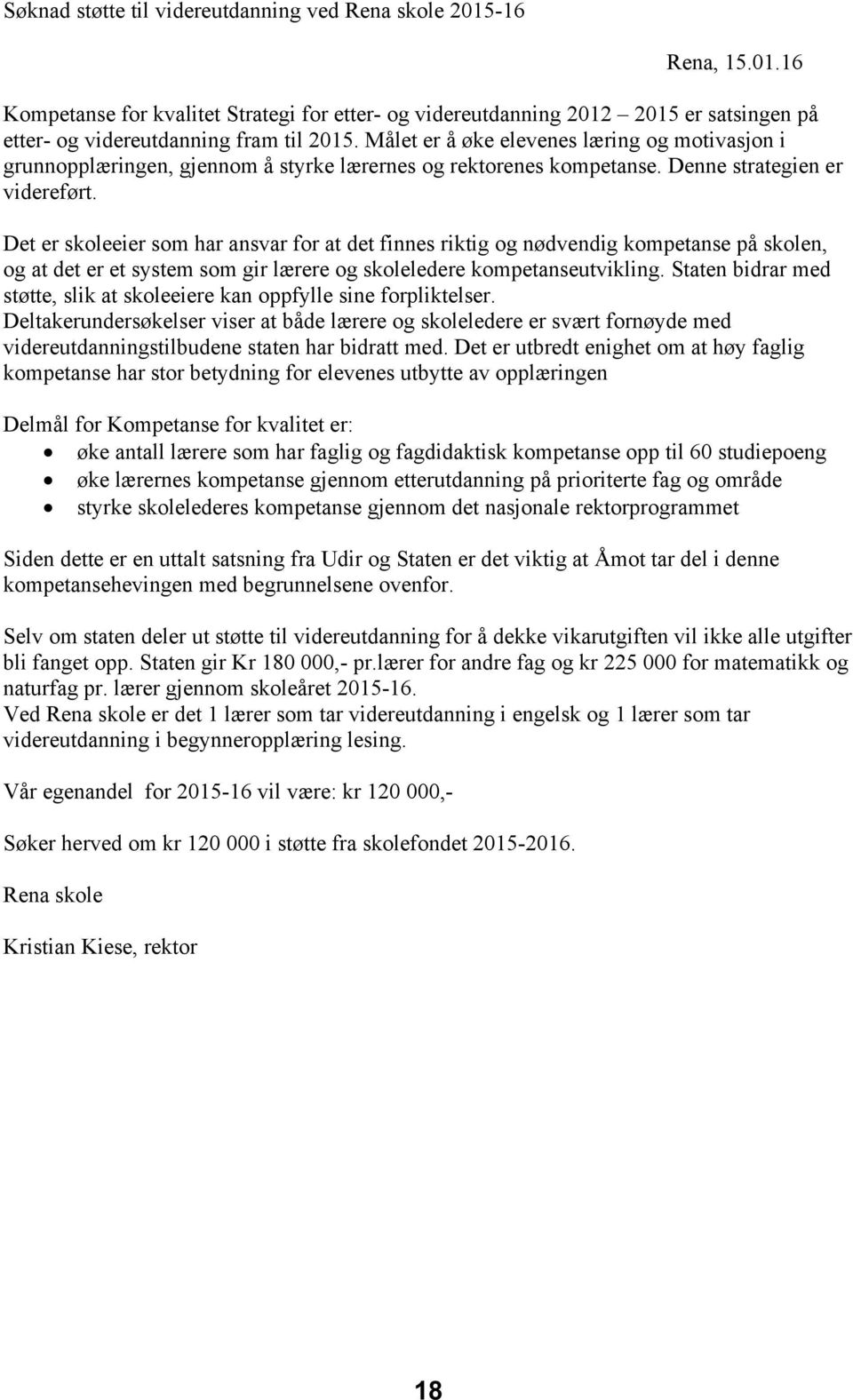 Det er skoleeier som har ansvar for at det finnes riktig og nødvendig kompetanse på skolen, og at det er et system som gir lærere og skoleledere kompetanseutvikling.