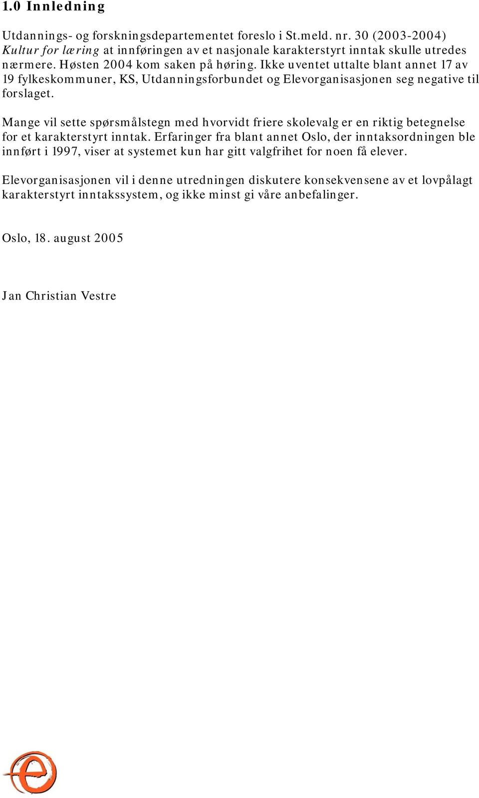 Mange vil sette spørsmålstegn med hvorvidt friere skolevalg er en riktig betegnelse for et karakterstyrt inntak.