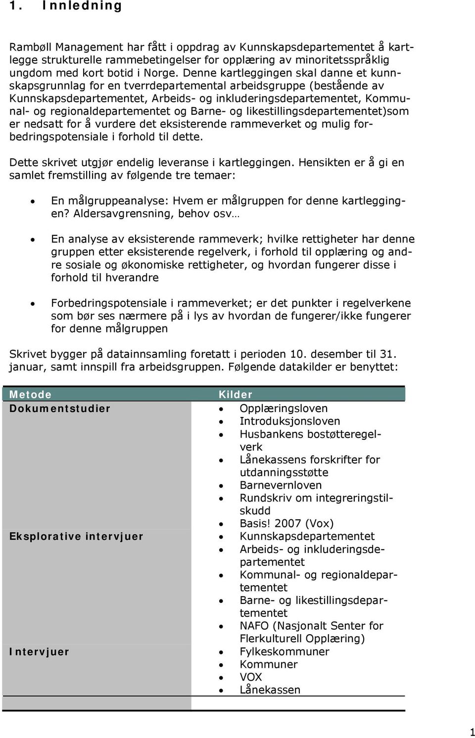 regionaldepartementet og Barne- og likestillingsdepartementet)som er nedsatt for å vurdere det eksisterende rammeverket og mulig forbedringspotensiale i forhold til dette.