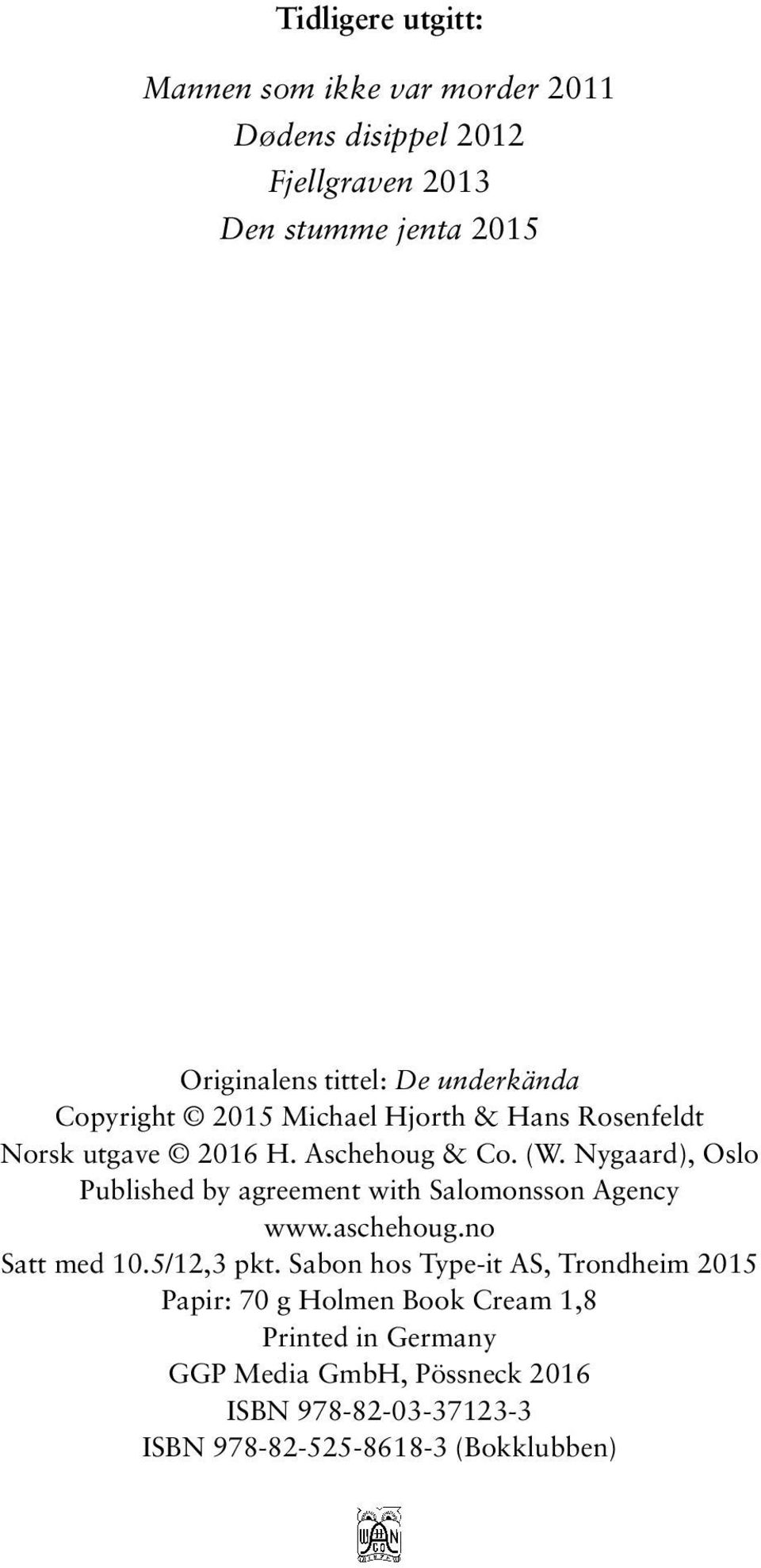 Nygaard), Oslo Published by agreement with Salomonsson Agency www.aschehoug.no Satt med 10.5/12,3 pkt.