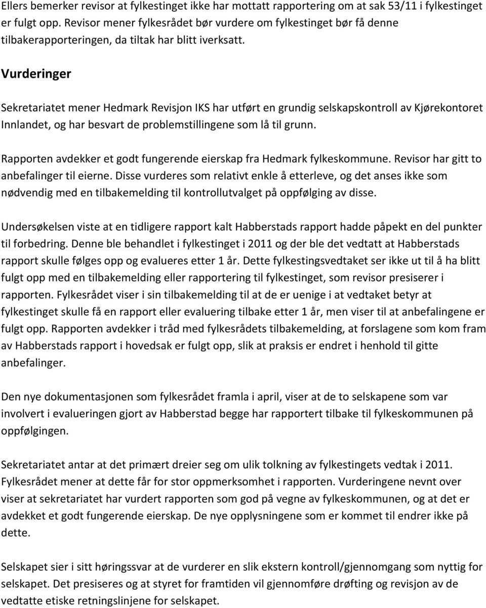 Vurderinger Sekretariatet mener Hedmark Revisjon IKS har utført en grundig selskapskontroll av Kjørekontoret Innlandet, og har besvart de problemstillingene som lå til grunn.