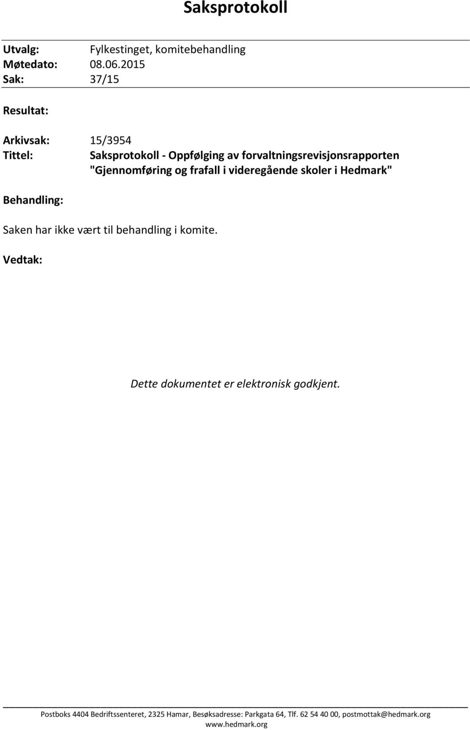 "Gjennomføring og frafall i videregående skoler i Hedmark" Behandling: Saken har ikke vært til behandling i komite.