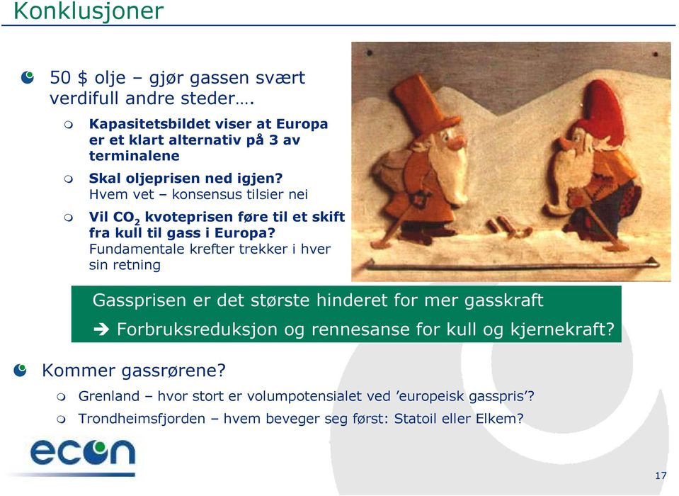 Hvem vet konsensus tilsier nei Vil CO 2 kvoteprisen føre til et skift fra kull til gass i Europa?