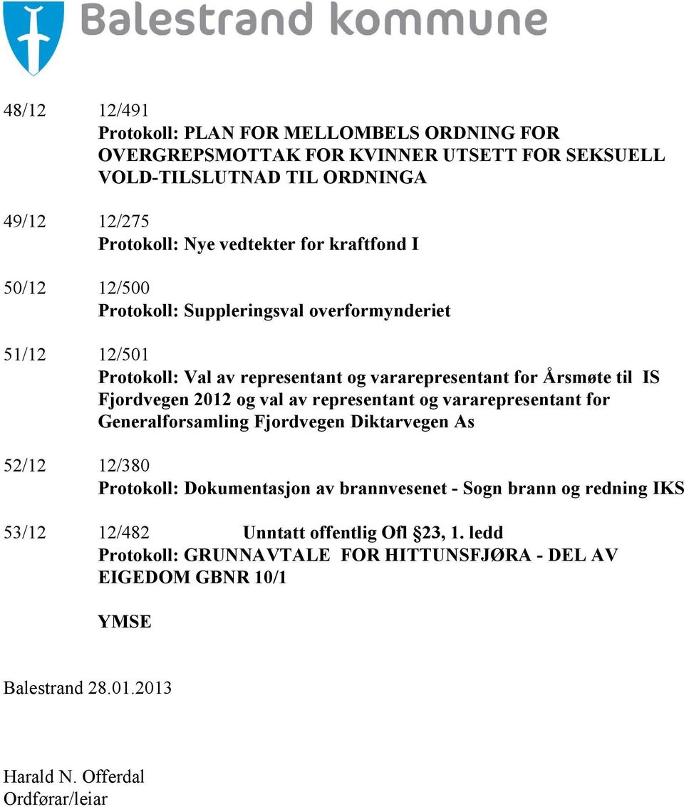 og val av representant og vararepresentant for Generalforsamling Fjordvegen Diktarvegen As 52/12 12/380 Protokoll: Dokumentasjon av brannvesenet - Sogn brann og redning IKS