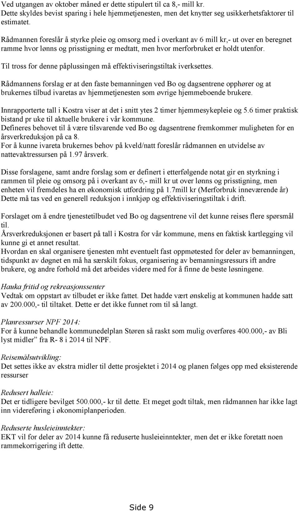 Til tross for denne påplussingen må effektiviseringstiltak iverksettes.