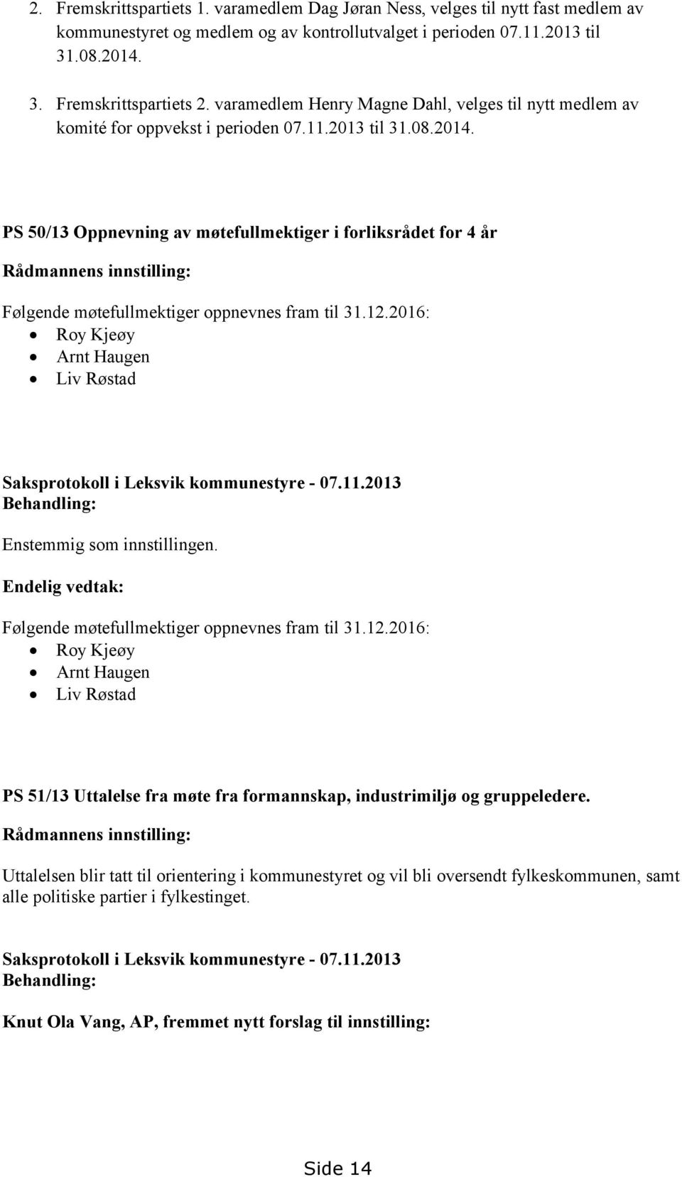 PS 50/13 Oppnevning av møtefullmektiger i forliksrådet for 4 år Rådmannens innstilling: Følgende møtefullmektiger oppnevnes fram til 31.12.